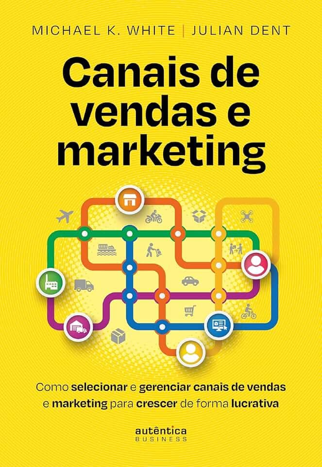Canais de vendas e marketing: Como selecionar e gerenciar canais de vendas e marketing para crescer de forma lucrativa