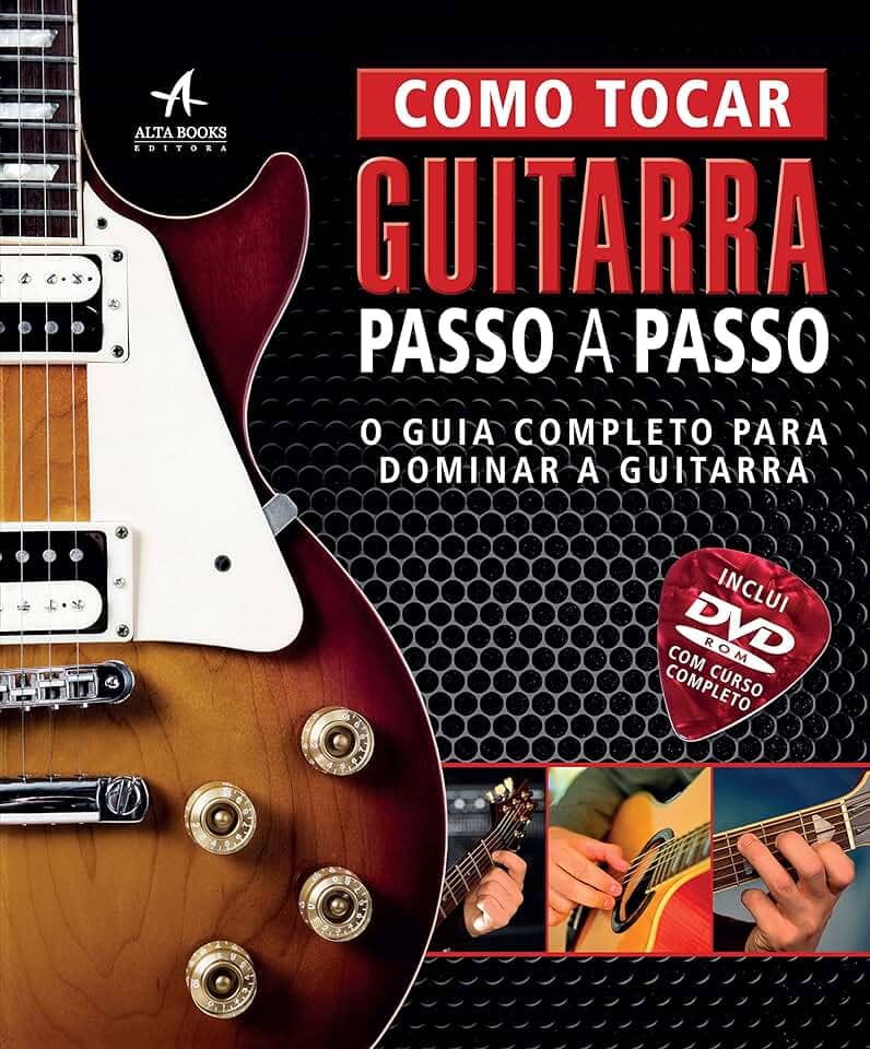 Como Tocar Guitarra Passo a Passo - o Guia Completo Para Dominar a Guitarra