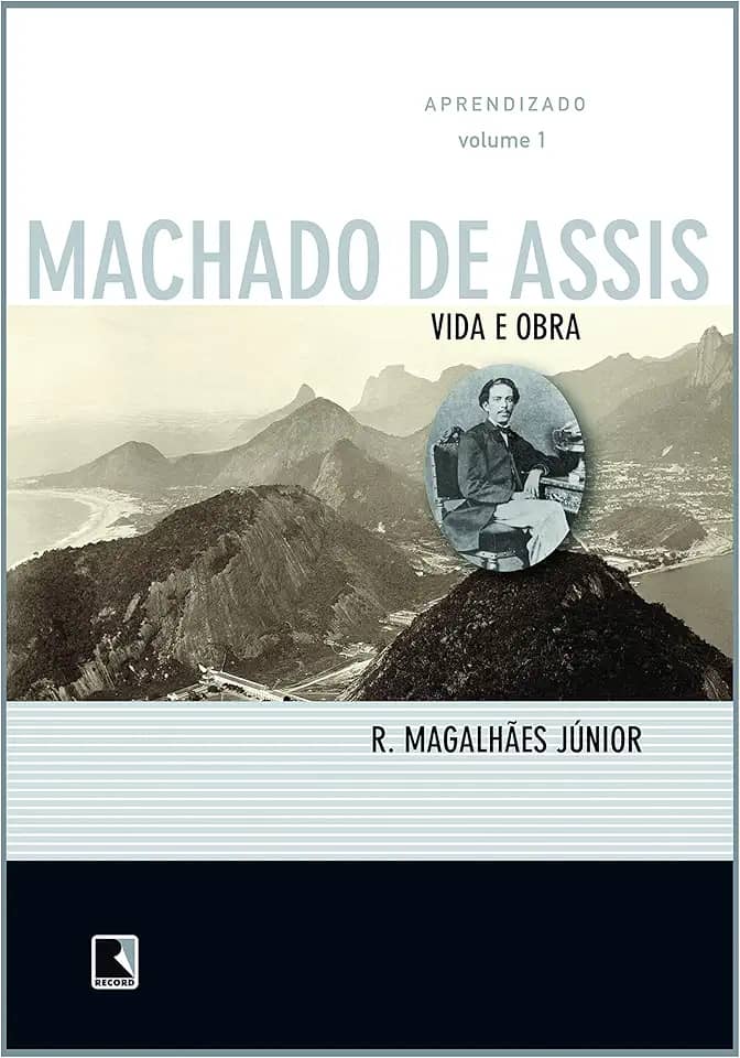 Vida e Obra de Machado de Assis. Aprendizado - Volume 1