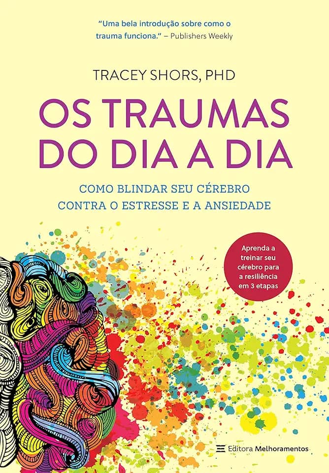 Os traumas do dia a dia: Como blindar seu cérebro contra o estresse e a ansiedade